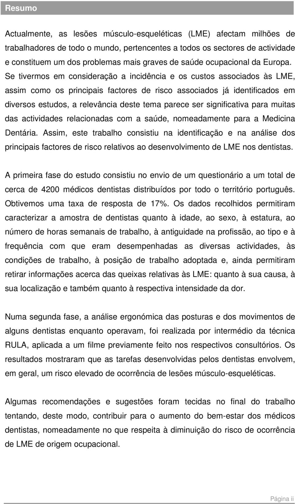 Se tivermos em consideração a incidência e os custos associados às LME, assim como os principais factores de risco associados já identificados em diversos estudos, a relevância deste tema parece ser