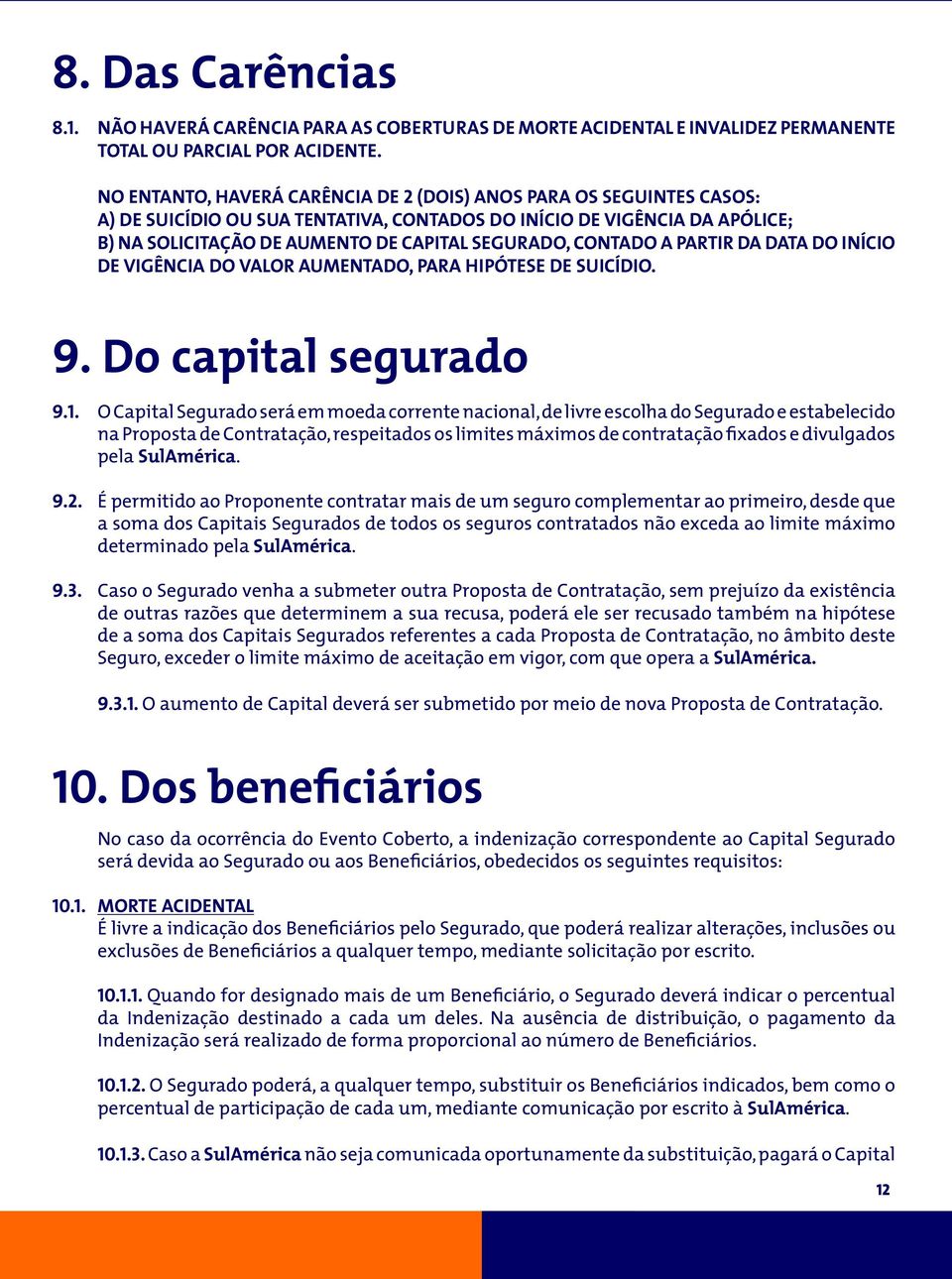 CONTADO A PARTIR DA DATA DO INÍCIO DE VIGÊNCIA DO VALOR AUMENTADO, PARA HIPÓTESE DE SUICÍDIO. 9. Do capital segurado 9.1.