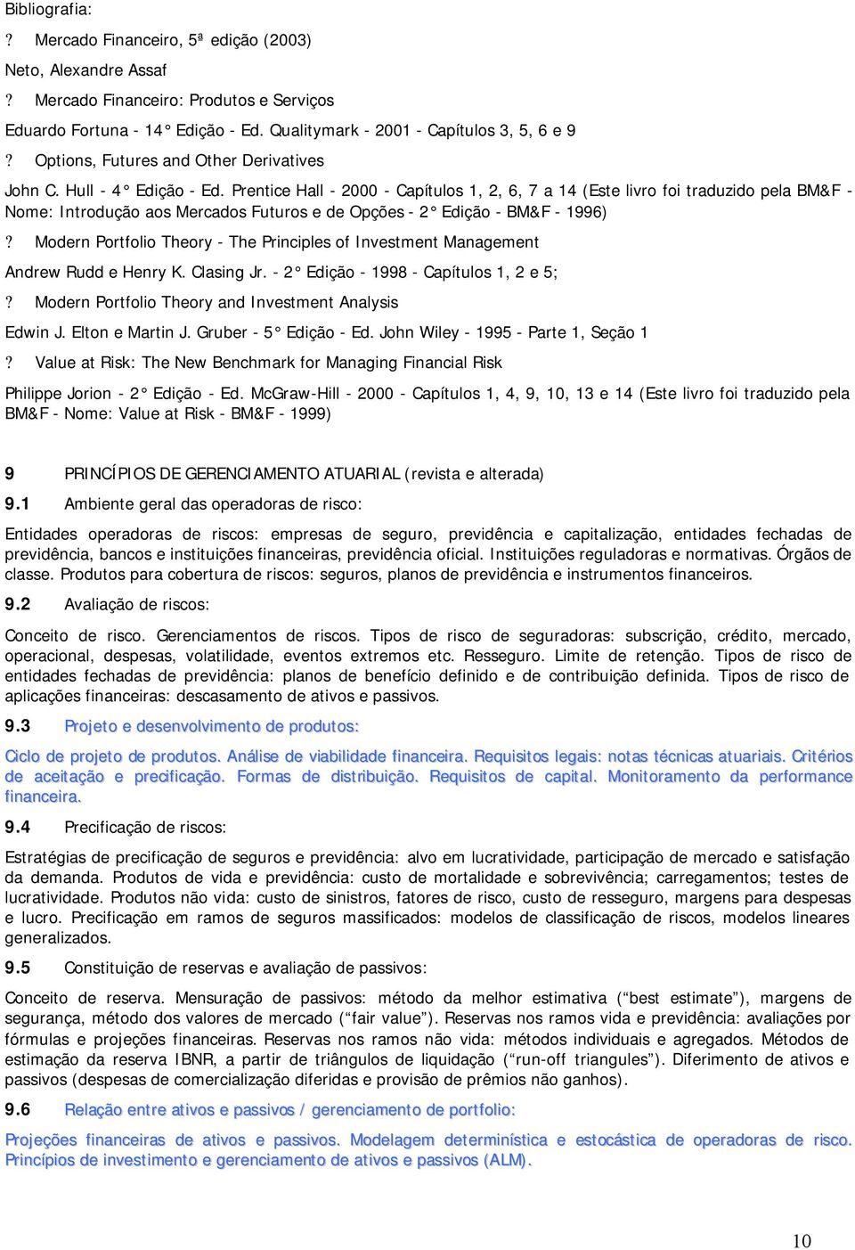 Prentice Hall - 2000 - Capítulos 1, 2, 6, 7 a 14 (Este livro foi traduzido pela BM&F - Nome: Introdução aos Mercados Futuros e de Opções - 2 Edição - BM&F - 1996)?