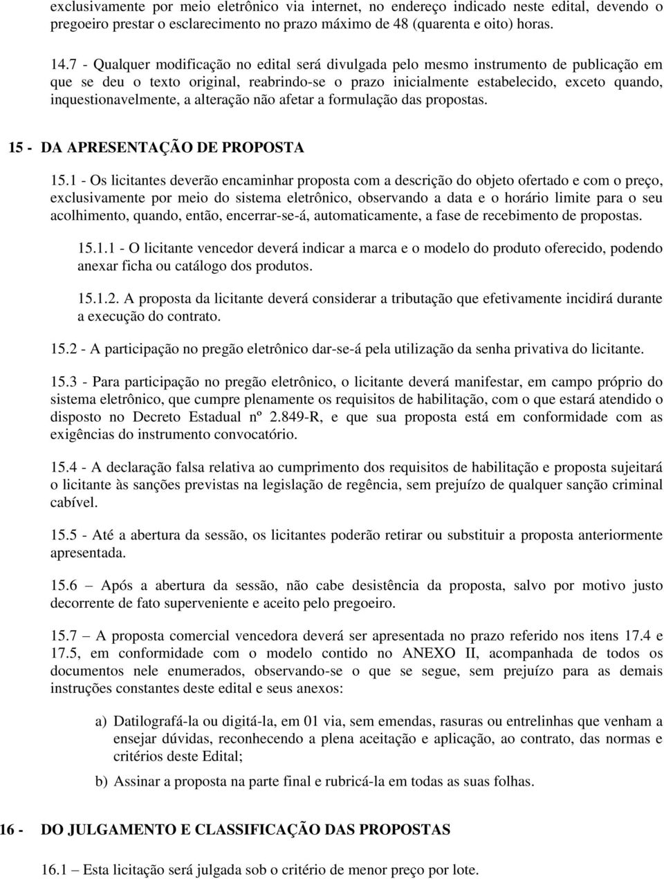 inquestionavelmente, a alteração não afetar a formulação das propostas. 15 - DA APRESENTAÇÃO DE PROPOSTA 15.