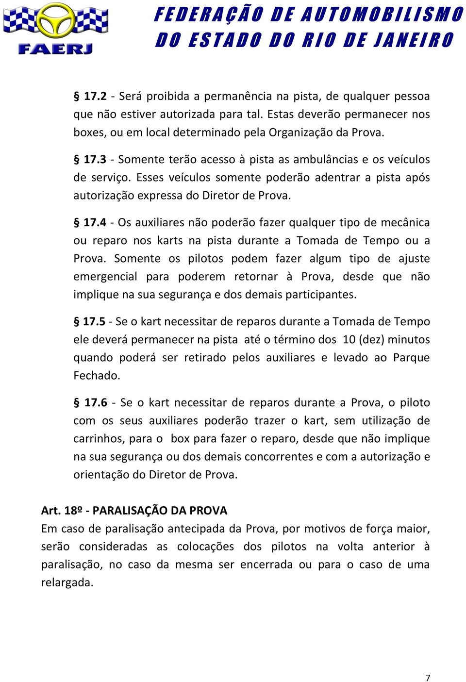 4 - Os auxiliares não poderão fazer qualquer tipo de mecânica ou reparo nos karts na pista durante a Tomada de Tempo ou a Prova.