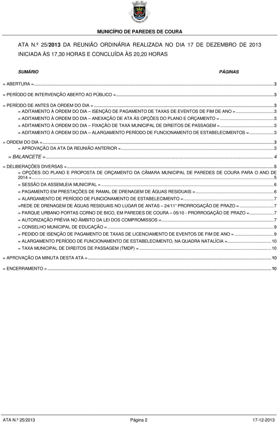 º 25/2013 DA REUNIÃO ORDINÁRIA REALIZADA NO DIA 17 DE DEZEMBRO DE 2013 INICIADA ÀS 17,30 HORAS E CONCLUÍDA ÀS 20,20 HORAS SUMÁRIO PÁGINAS = ADITAMENTO À ORDEM DO DIA ANEXAÇÃO DE ATA ÀS OPÇÕES DO