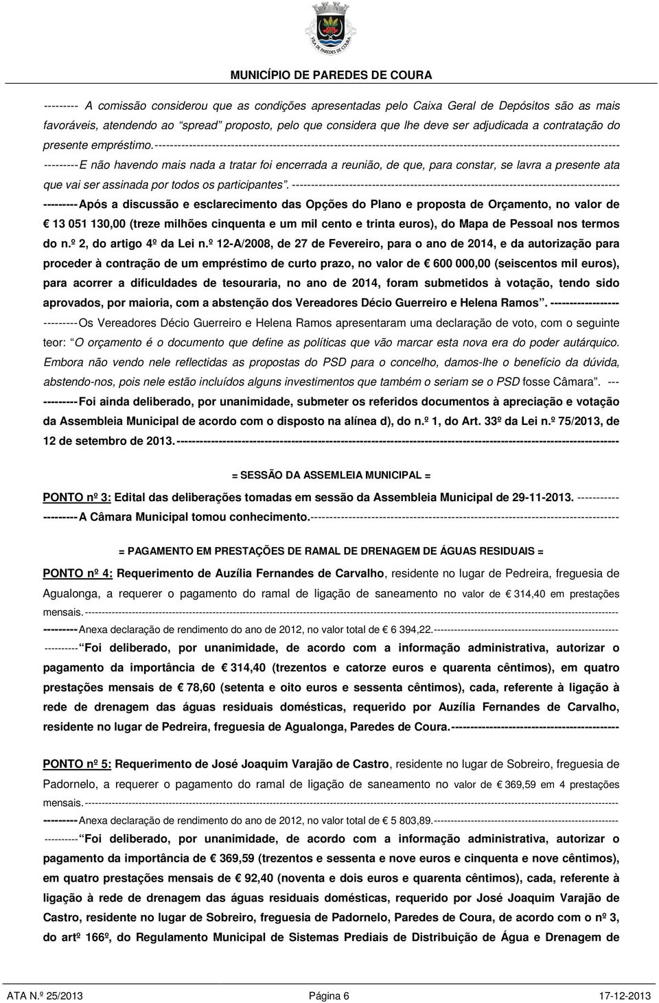 -------------------------------------------------------------------------------------------------------------------------- --------- E não havendo mais nada a tratar foi encerrada a reunião, de que,