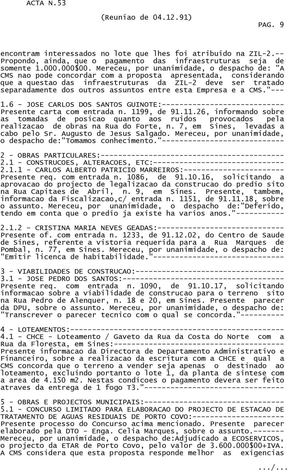 assuntos entre esta Empresa e a CMS."--- 1.6 - JOSE CARLOS DOS SANTOS GUINOTE:---------------------------- Presente carta com entrada n. 119