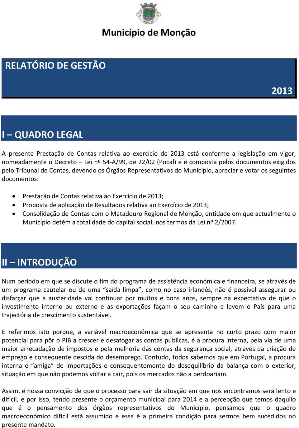 Exercício de 2013; Proposta de aplicação de Resultados relativa ao Exercício de 2013; Consolidação de Contas com o Matadouro Regional de Monção, entidade em que actualmente o Município detém a