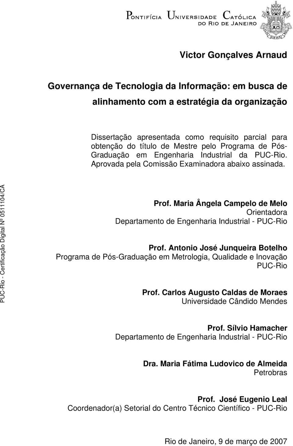 Maria Ângela Campelo de Melo Orientadora Departamento de Engenharia Industrial - PUC-Rio Prof.