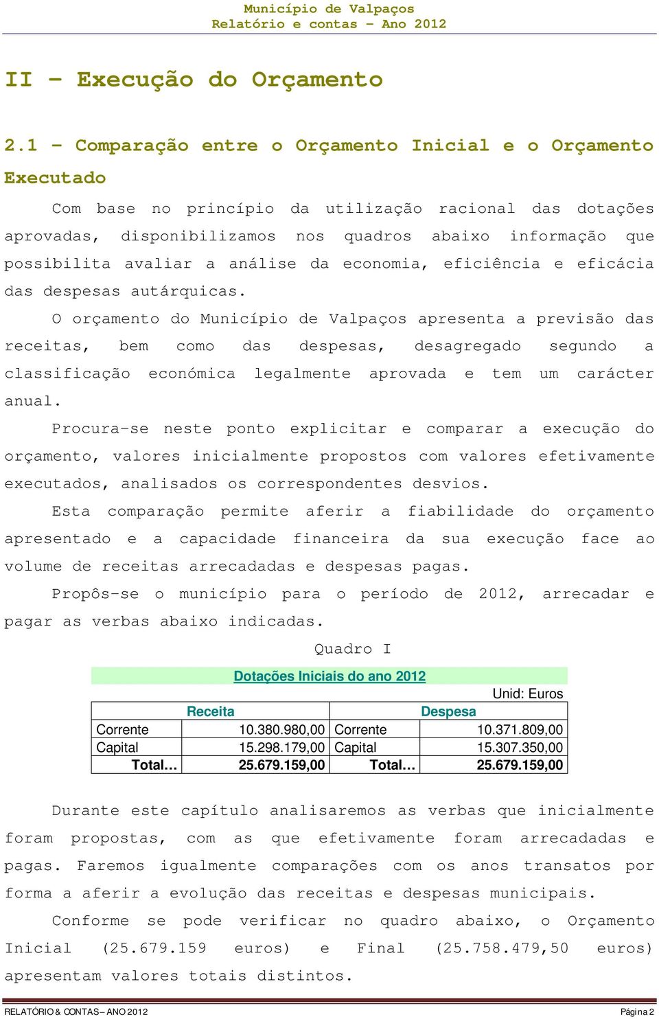 avaliar a análise da economia, eficiência e eficácia das despesas autárquicas.