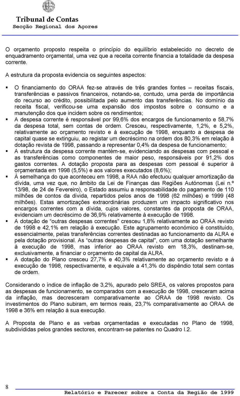 uma perda de importância do recurso ao crédito, possibilitada pelo aumento das transferências.