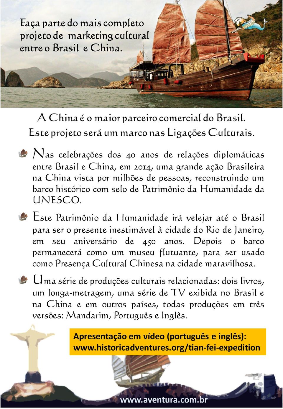 Patrimônio da Humanidade da UNESCO. Este Patrimônio da Humanidade irá velejar até o Brasil para ser o presente inestimável à cidade do Rio de Janeiro, em seu aniversário de 450 anos.