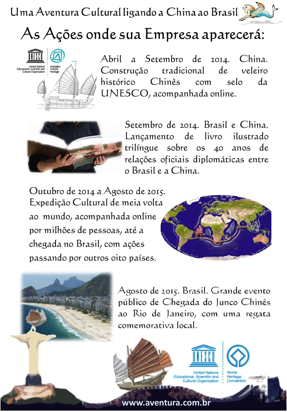Expedição Cultural de meia volta ao mundo, acompanhada online por milhões de pessoas, até a chegada no Brasil, com ações passando por outros oito países.