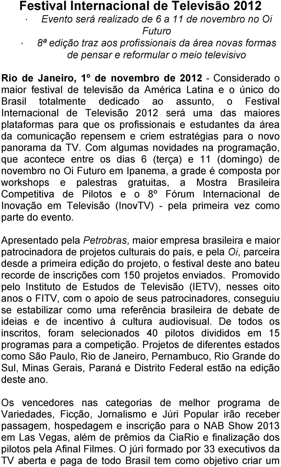 das maiores plataformas para que os profissionais e estudantes da área da comunicação repensem e criem estratégias para o novo panorama da TV.