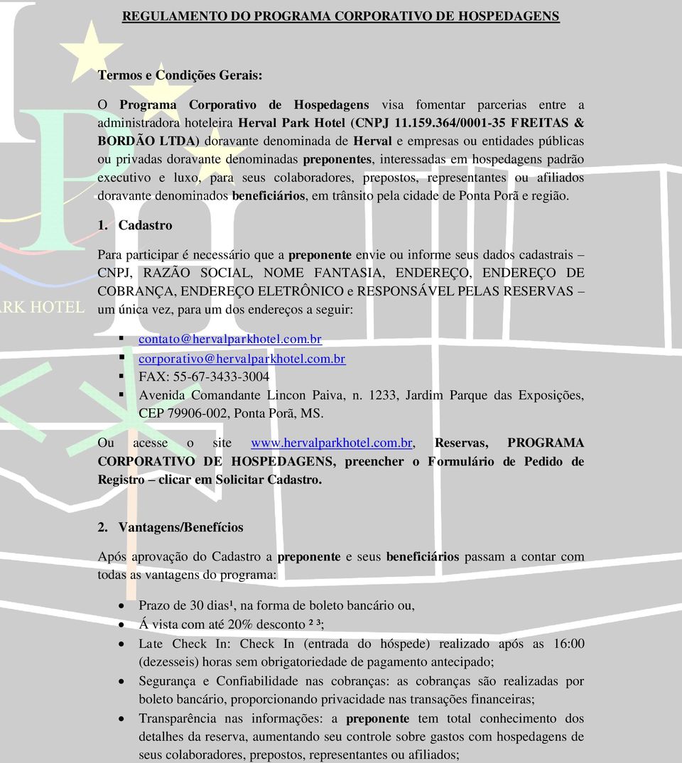 luxo, para seus colaboradores, prepostos, representantes ou afiliados doravante denominados beneficiários, em trânsito pela cidade de Ponta Porã e região. 1.