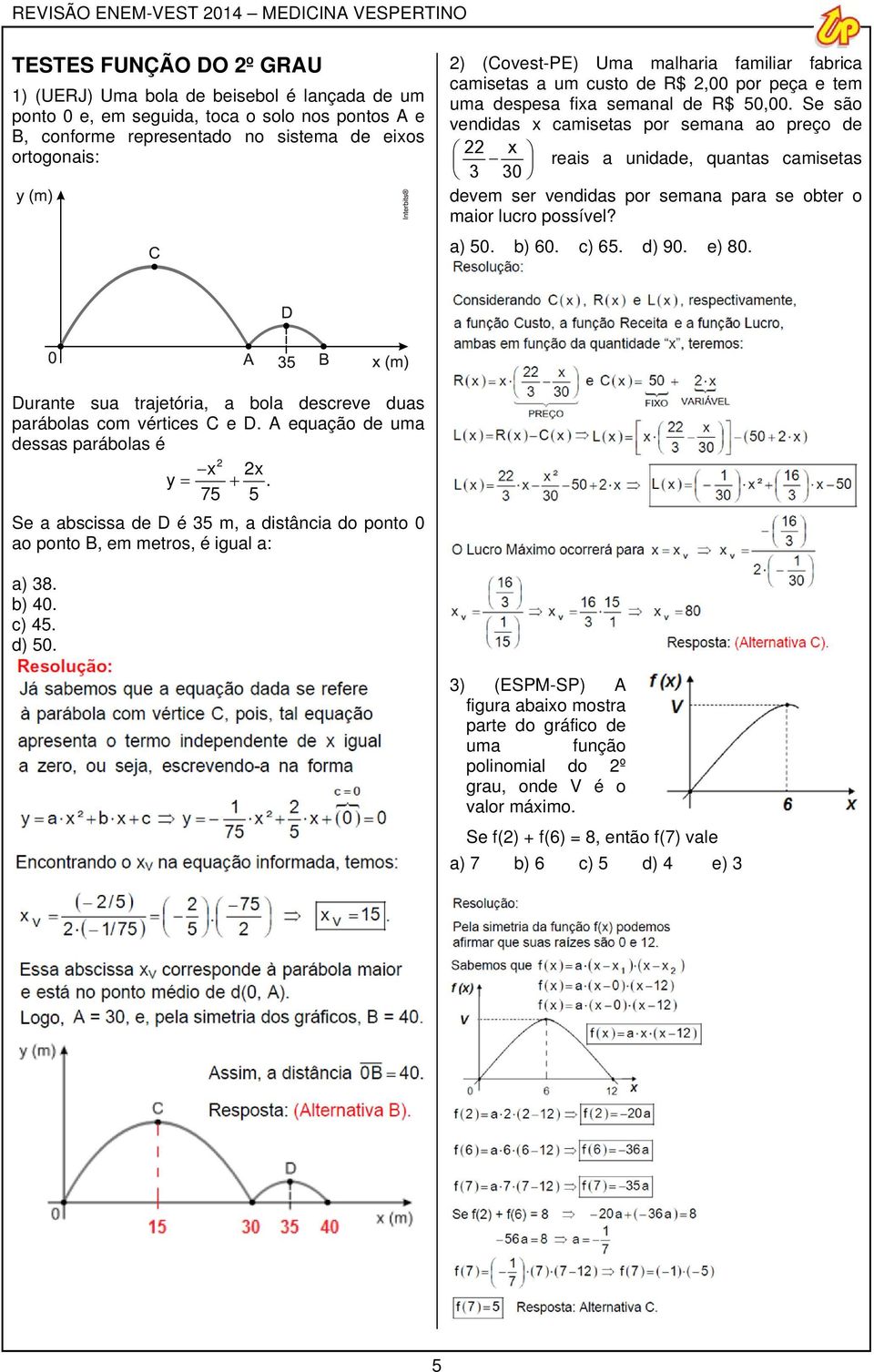 Se são vendids cmisets por semn o preço de 3 30 reis unidde, qunts cmisets devem ser vendids por semn pr se obter o mior lucro possível? ) 50. b) 60. c) 65. d) 90. e) 80.