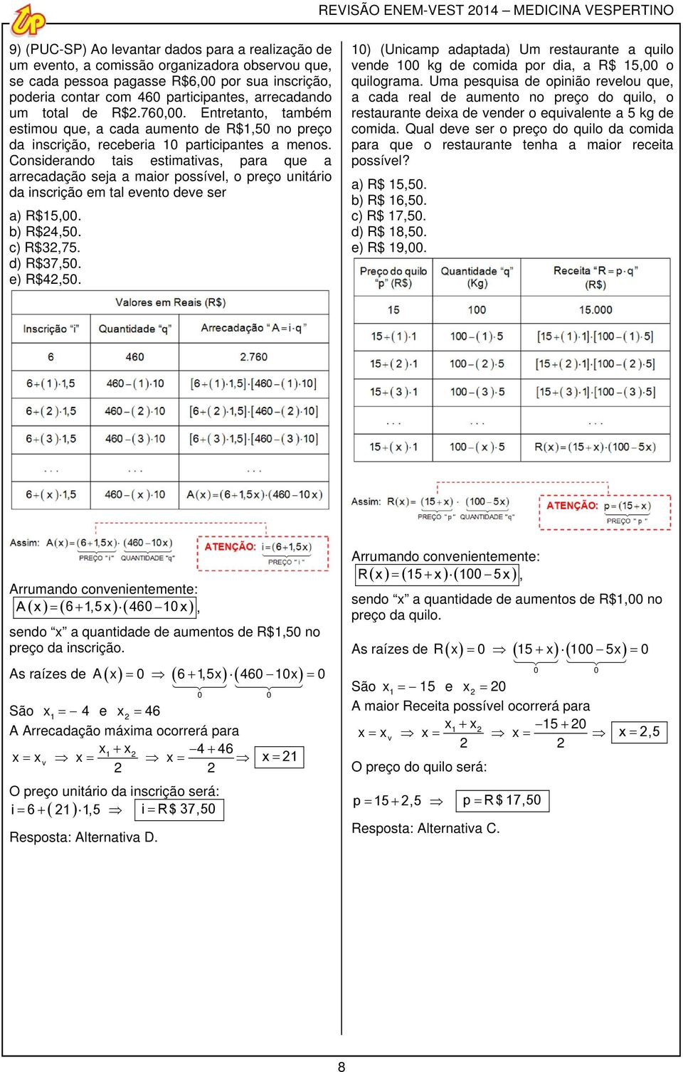 Considerndo tis estimtivs, pr que rrecdção sej mior possível, o preço unitário d inscrição em tl evento deve ser ) R$15,00. b) R$4,50. c) R$3,75. d) R$37,50. e) R$4,50.