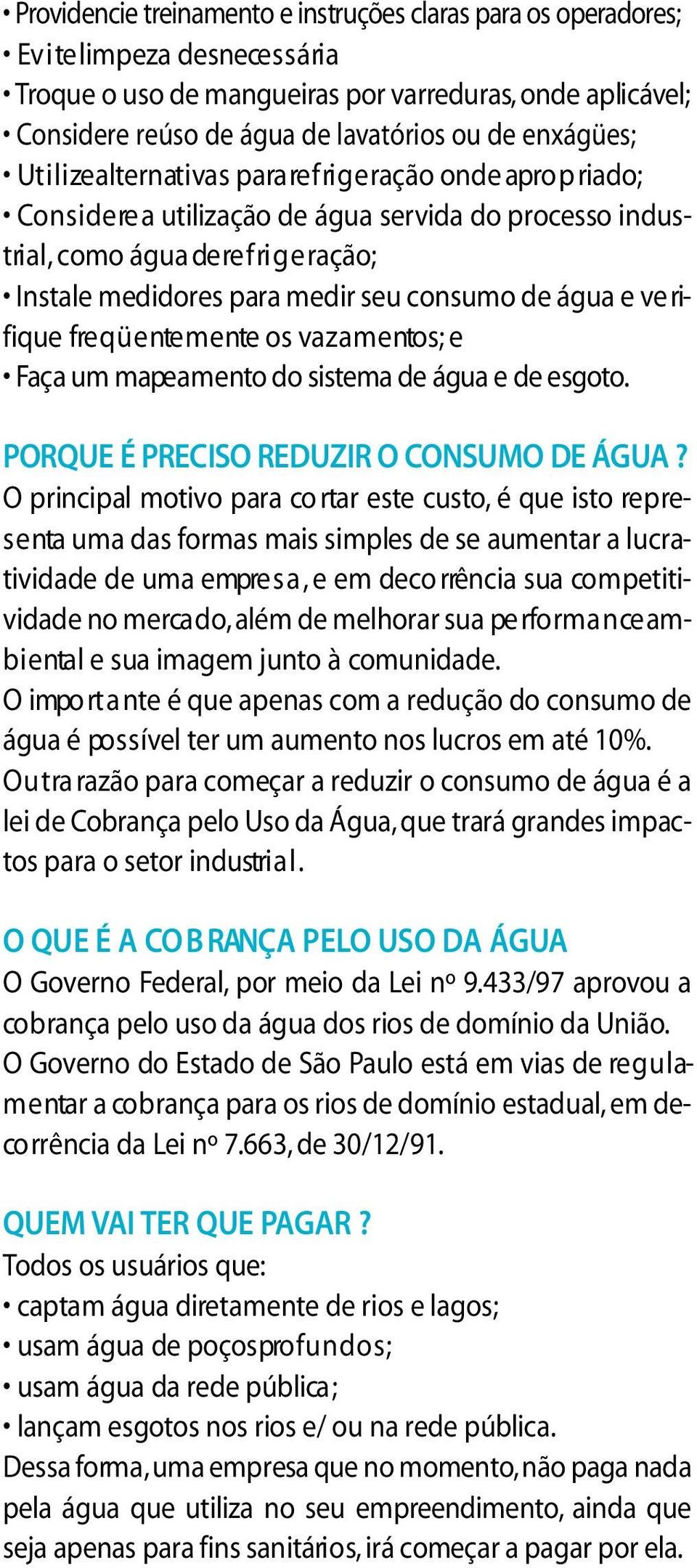 ri g e ra ç ã o ; Instale medidores para medir seu consumo de água e ve rifique fre q ü e nte m e nte os va z a m e nto s ; e Faça um mape a m e nto do sistema de água e de esgoto.