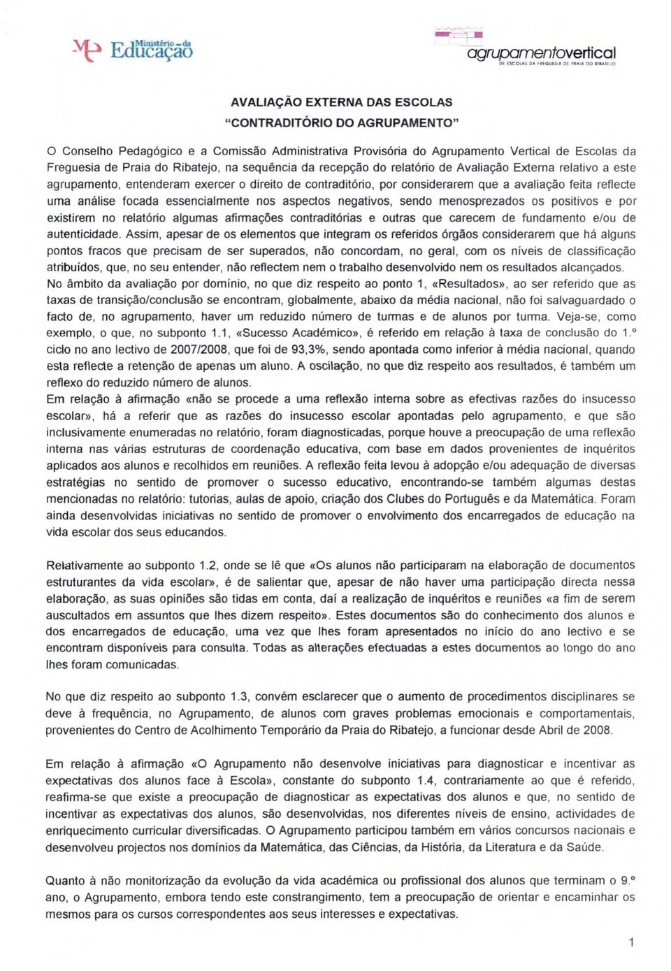 Freguesia de Praia do Ribatejo, na sequencia da recep<;ao do relatorio de Avalia<;ao Externa relativo a este agrupamento, entenderam exercer 0 direito de contraditorio, por considerarem que a