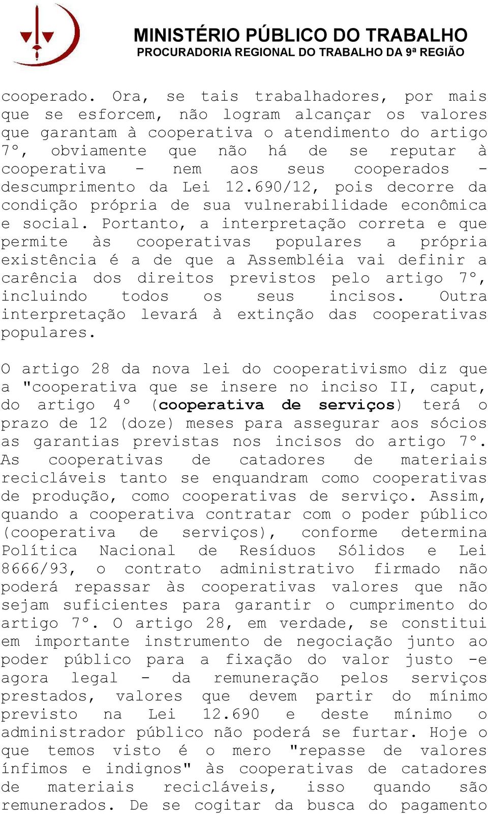 seus cooperados - descumprimento da Lei 12.690/12, pois decorre da condição própria de sua vulnerabilidade econômica e social.