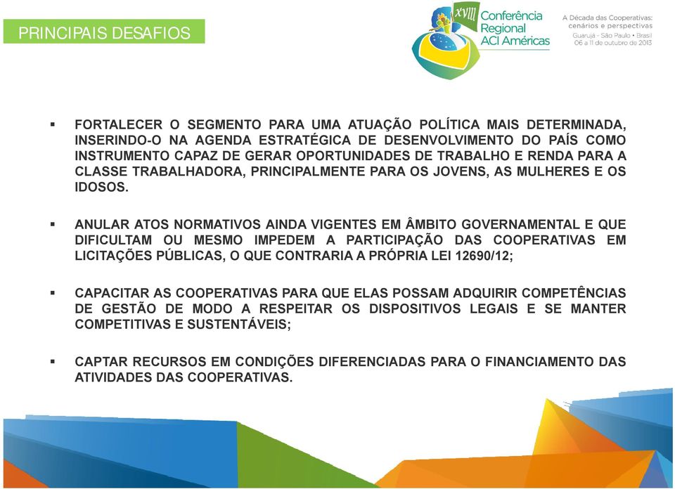 ANULAR ATOS NORMATIVOS AINDA VIGENTES EM ÂMBITO GOVERNAMENTAL E QUE DIFICULTAM OU MESMO IMPEDEM A PARTICIPAÇÃO DAS COOPERATIVAS EM LICITAÇÕES PÚBLICAS, O QUE CONTRARIA A PRÓPRIA LEI 12690/12;