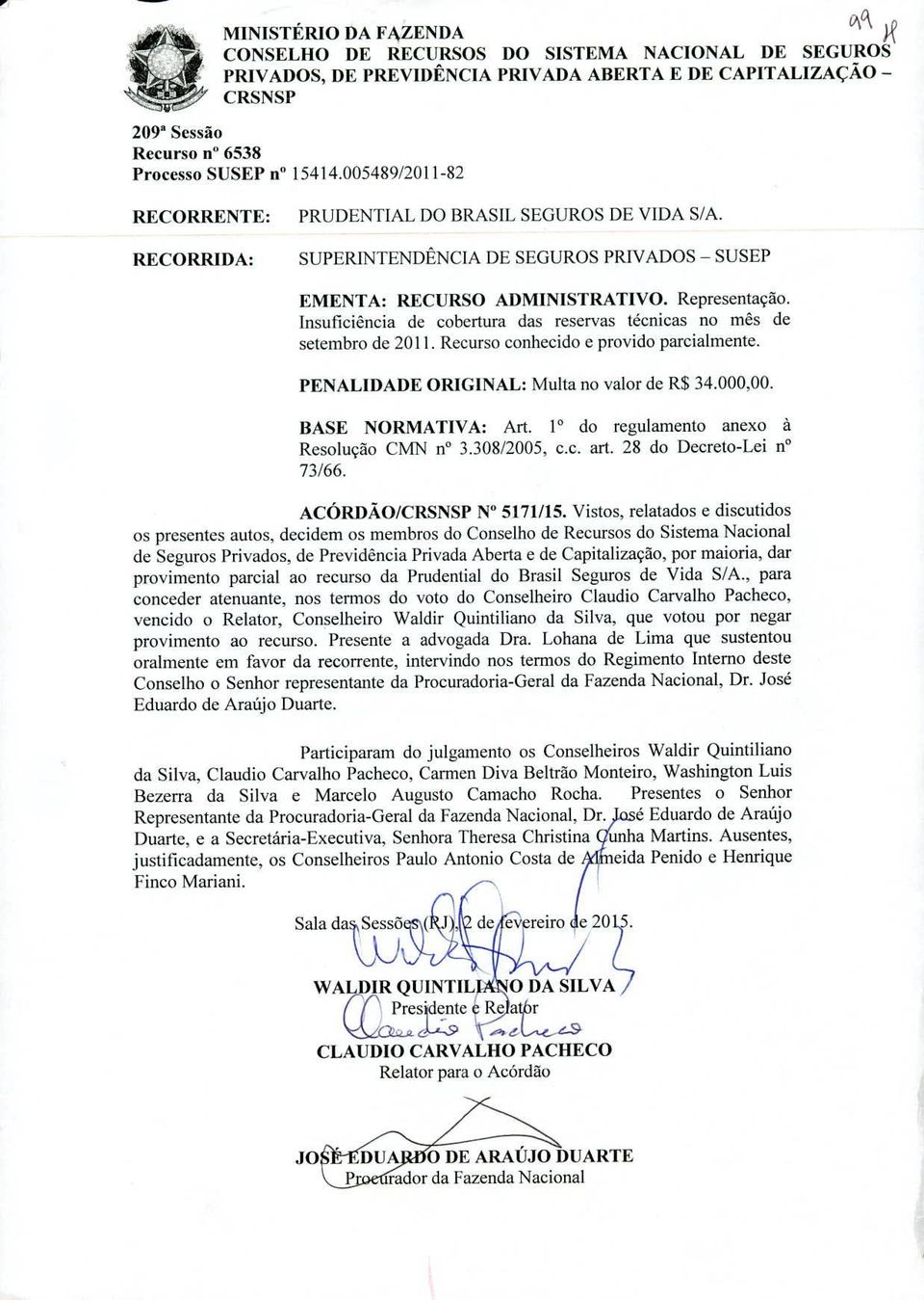 Insuficiência de cobertura das reservas técnicas no mês de setembro de 2011. Recurso conhecido e provido parcialmente. PENALIDADE ORIGINAL: Multa no valor de R$ 34.000,00. BASE NORMATIVA: Art.