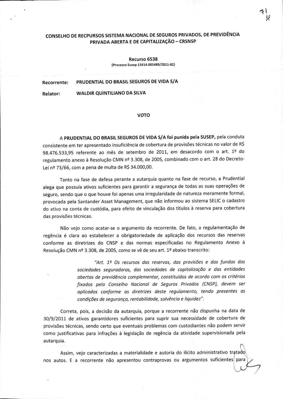 consistente em ter apresentado insuficiência de cobertura de provisões técnicas no valor de R$ 98.476.533,95 referente ao mês de setembro de 2011, em desacordo com o art.