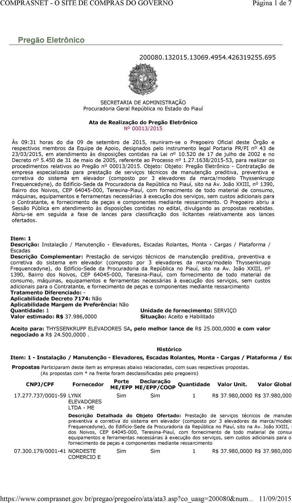 Pregoeiro Oficial deste Órgão e respectivos membros da Equipe de Apoio, designados pelo instrumento legal Portaria PR/PI nº 43 de 23/03/2015, em atendimento às disposições contidas na Lei nº 10.