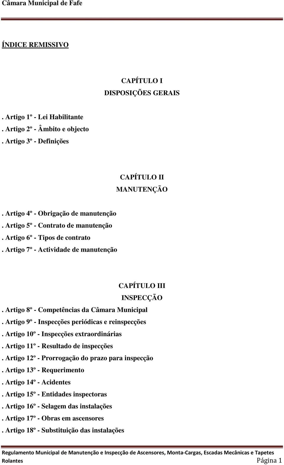 Artigo 8º - Competências da Câmara Municipal. Artigo 9º - Inspecções periódicas e reinspecções. Artigo 10º - Inspecções extraordinárias. Artigo 11º - Resultado de inspecções.