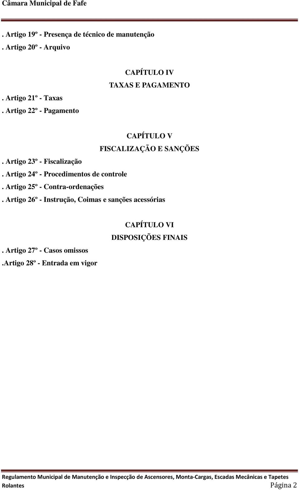 Artigo 23º - Fiscalização. Artigo 24º - Procedimentos de controle. Artigo 25º - Contra-ordenações.