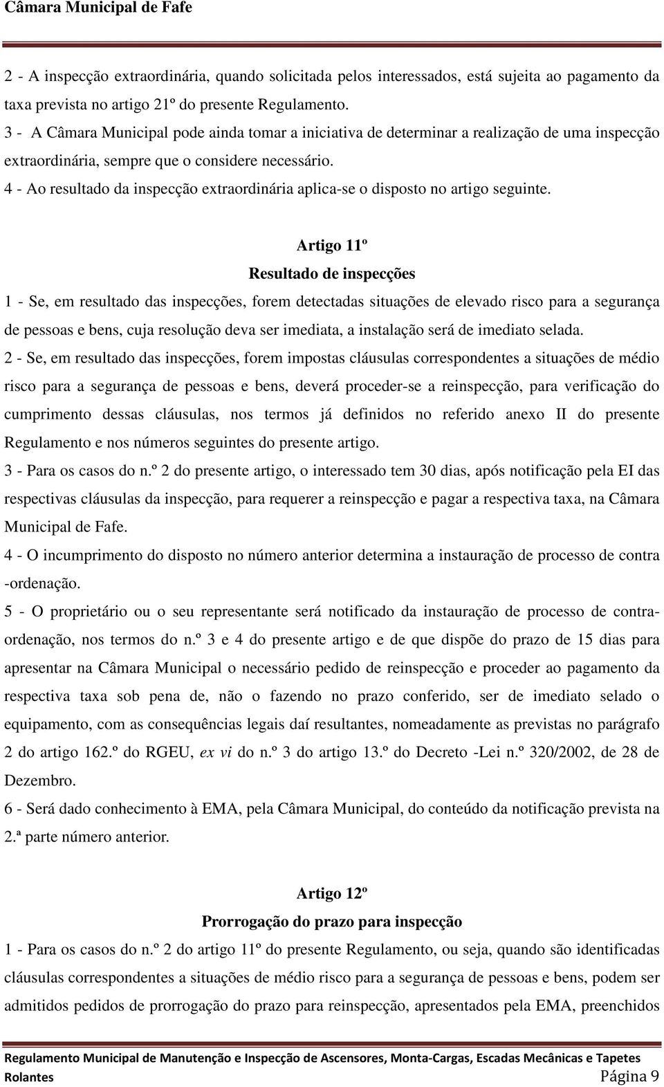 4 - Ao resultado da inspecção extraordinária aplica-se o disposto no artigo seguinte.