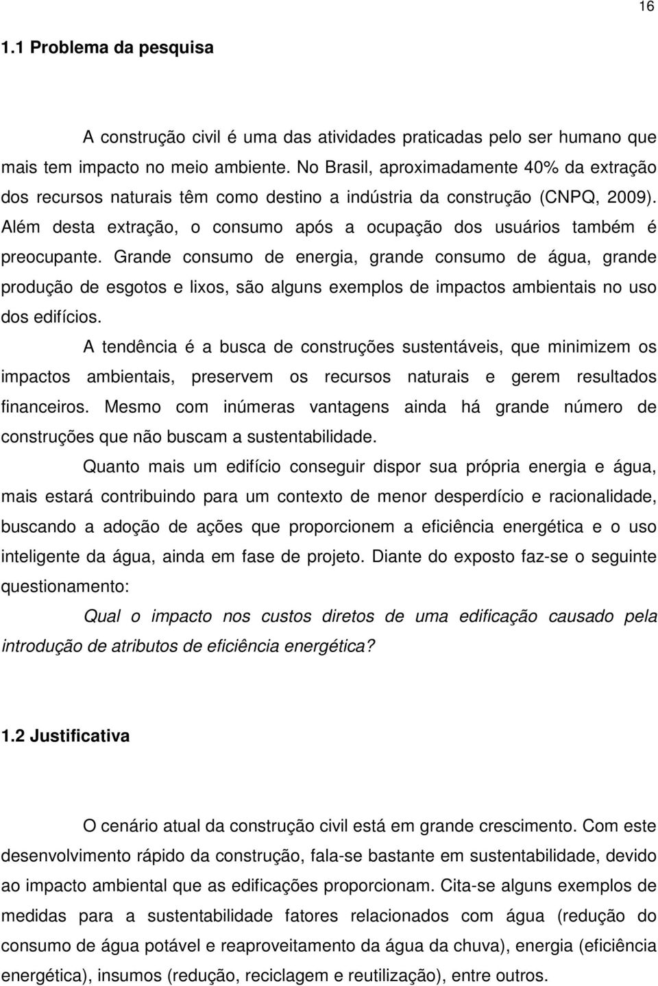 Além desta extração, o consumo após a ocupação dos usuários também é preocupante.