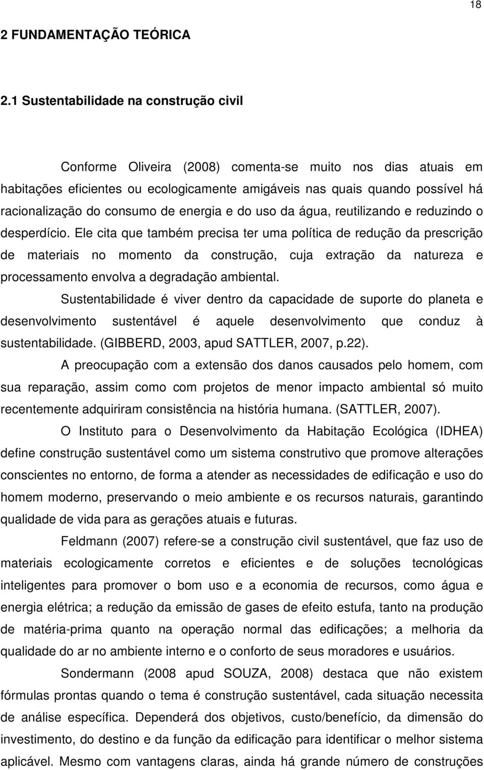 consumo de energia e do uso da água, reutilizando e reduzindo o desperdício.