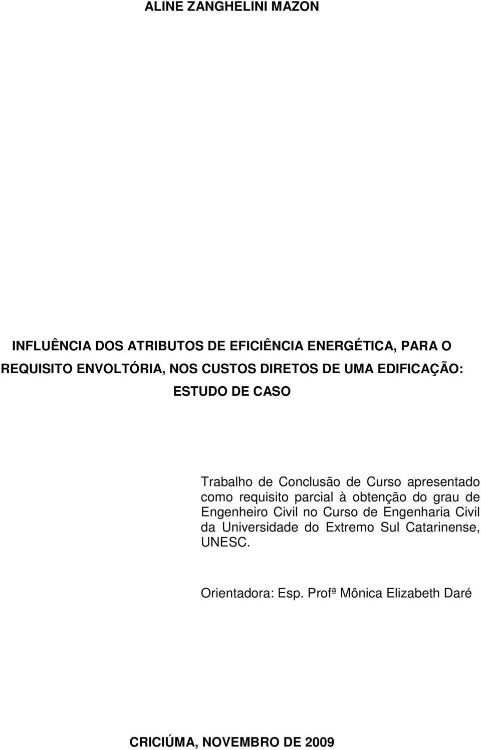 requisito parcial à obtenção do grau de Engenheiro Civil no Curso de Engenharia Civil da Universidade