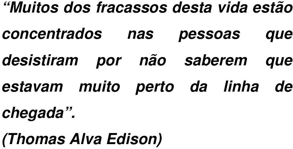 por não saberem que estavam muito perto