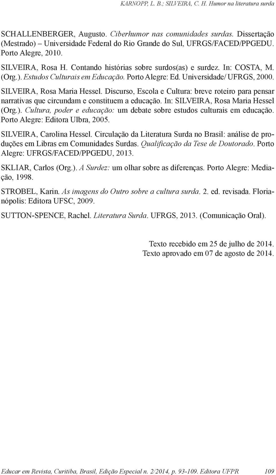 Discurso, Escola e Cultura: breve roteiro para pensar narrativas que circundam e constituem a educação. In: SILVEIRA, Rosa Maria Hessel (Org.).