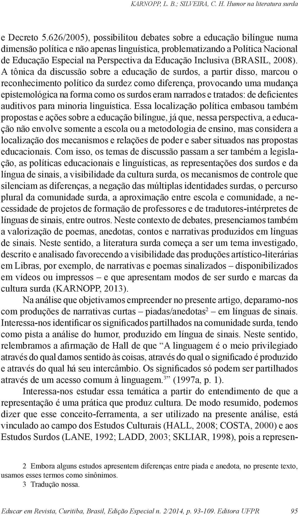 Inclusiva (BRASIL, 2008).