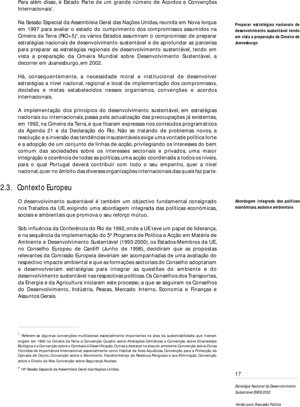 Estados assumiram o compromisso de preparar estratégias nacionais de desenvolvimento sustentável e de aprofundar as parcerias para preparar as estratégias regionais de desenvolvimento sustentável,