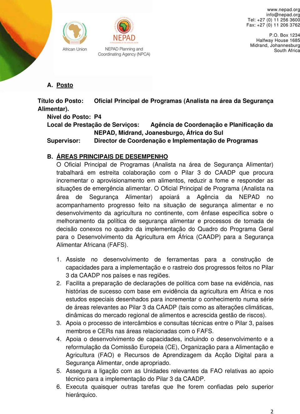 B. ÁREAS PRINCIPAIS DE DESEMPENHO O Oficial Principal de Programas (Analista na área de Segurança Alimentar) trabalhará em estreita colaboração com o Pilar 3 do CAADP que procura incrementar o