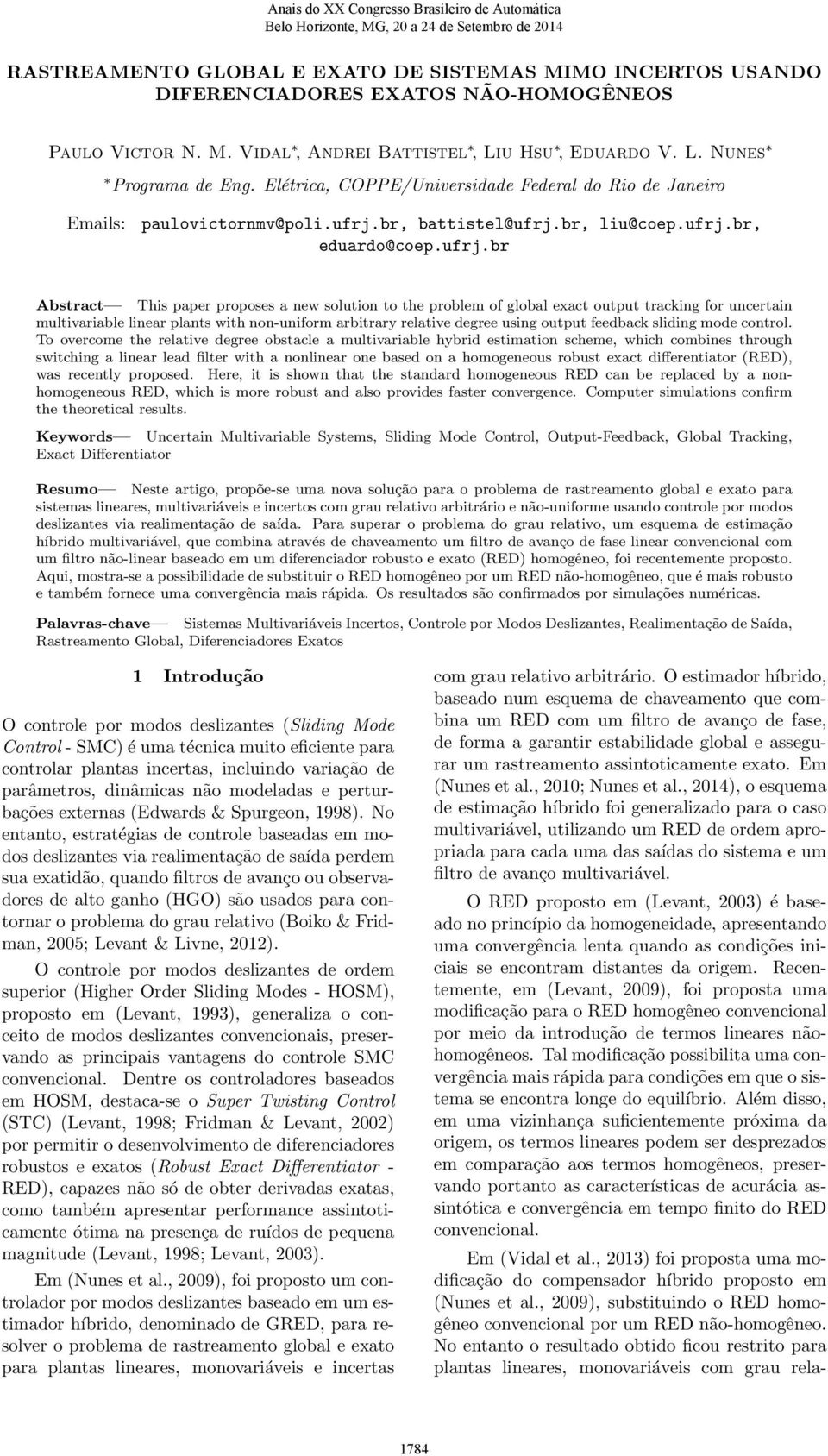 eduardo@coepufrjbr Absrac This paper proposes a new soluion o he problem of global exac oupu racking for uncerain mulivariable linear plans wih non-uniform arbirary relaive degree using oupu feedback