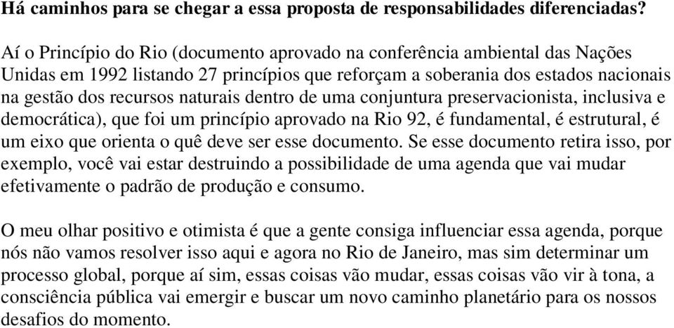 dentro de uma conjuntura preservacionista, inclusiva e democrática), que foi um princípio aprovado na Rio 92, é fundamental, é estrutural, é um eixo que orienta o quê deve ser esse documento.