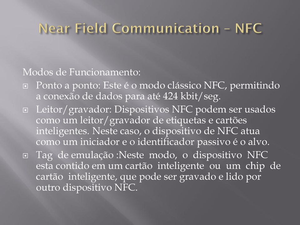 Neste caso, o dispositivo de NFC atua como um iniciador e o identificador passivo é o alvo.