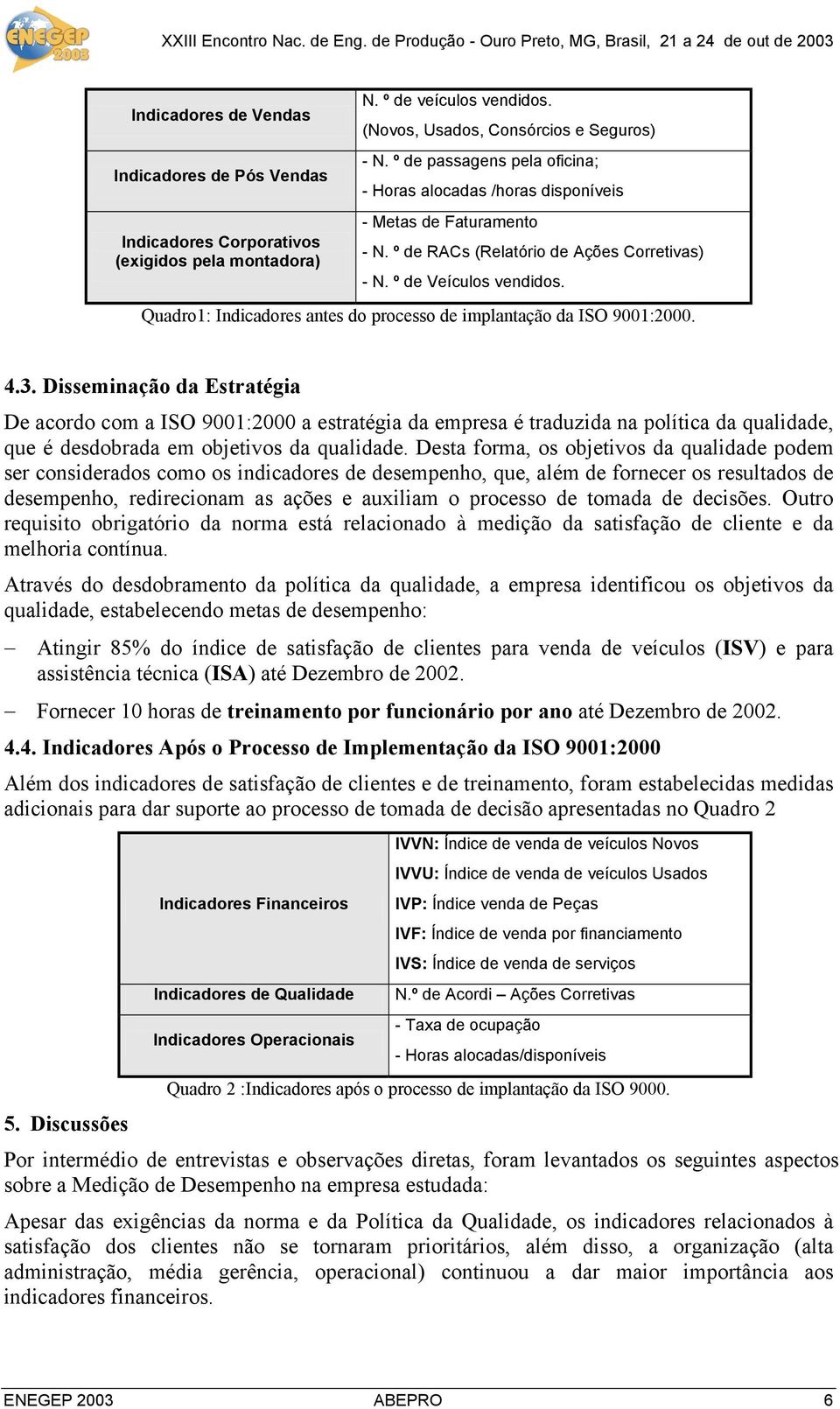 Quadro1: Indicadores antes do processo de implantação da ISO 9001:2000. 4.3.