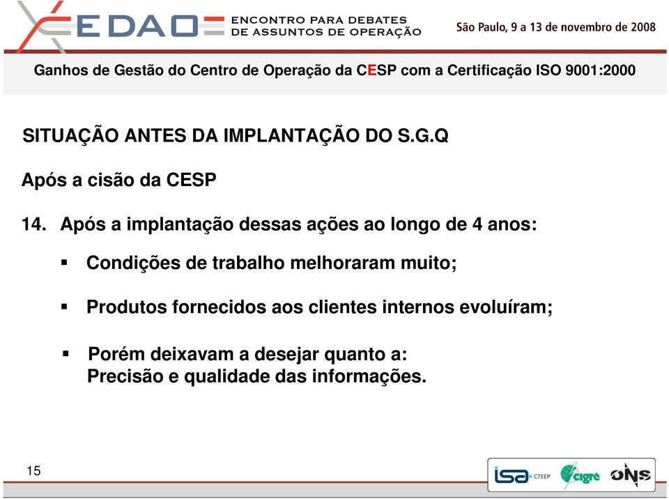 trabalho melhoraram muito; Produtos fornecidos aos clientes internos