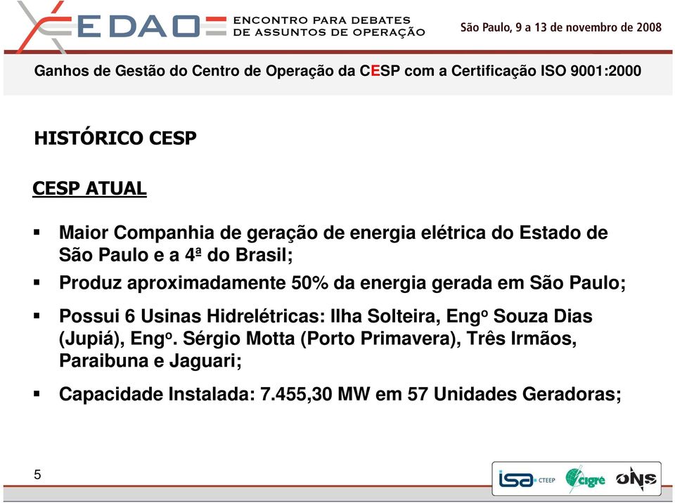 Usinas Hidrelétricas: Ilha Solteira, Eng o Souza Dias (Jupiá), Eng o.