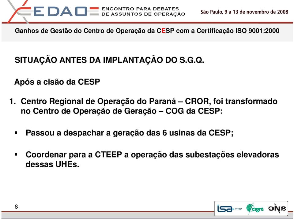 Operação de Geração COG da CESP: Passou a despachar a geração das 6 usinas