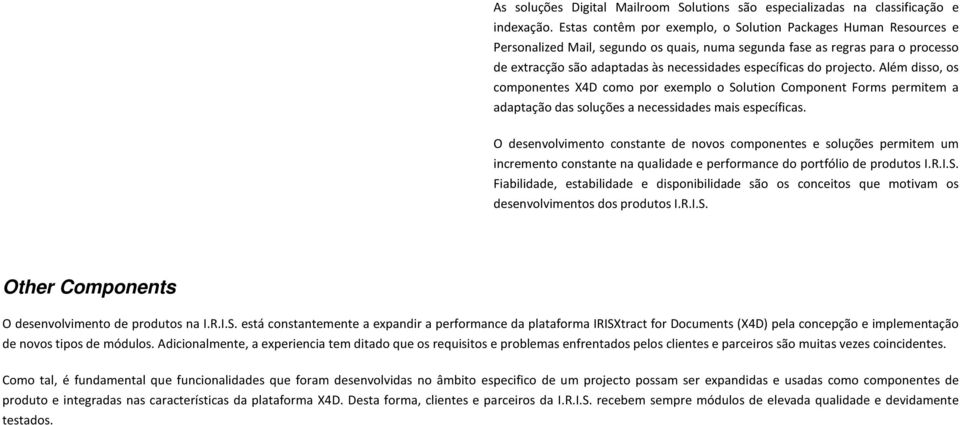 do projecto. Além disso, os componentes X4D como por exemplo o Solution Component Forms permitem a adaptação das soluções a necessidades mais específicas.