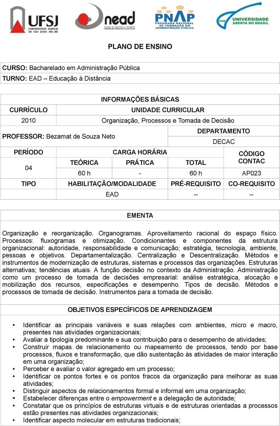 Organização e reorganização. Organogramas. Aproveitamento racional do espaço físico. Processos: fluxogramas e otimização.