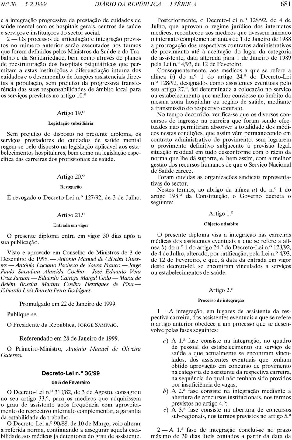 2 Os processos de articulação e integração previstos no número anterior serão executados nos termos que forem definidos pelos Ministros da Saúde e do Trabalho e da Solidariedade, bem como através de