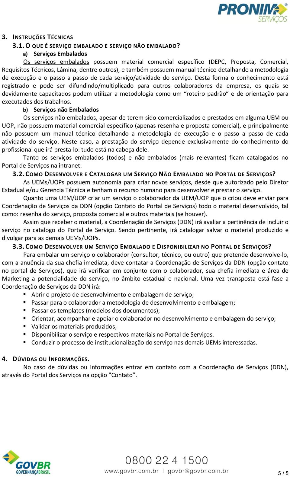 metodologia de execução e o passo a passo de cada serviço/atividade do serviço.