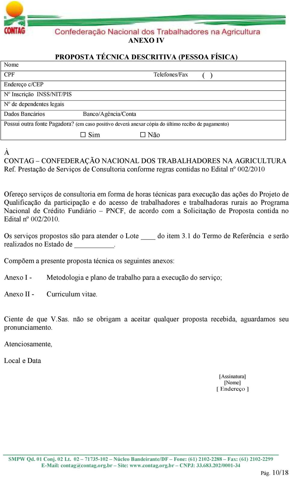 Prestação de Serviços de Consultoria conforme regras contidas no Edital nº 002/2010 Ofereço serviços de consultoria em forma de horas técnicas para execução das ações do Projeto de Qualificação da