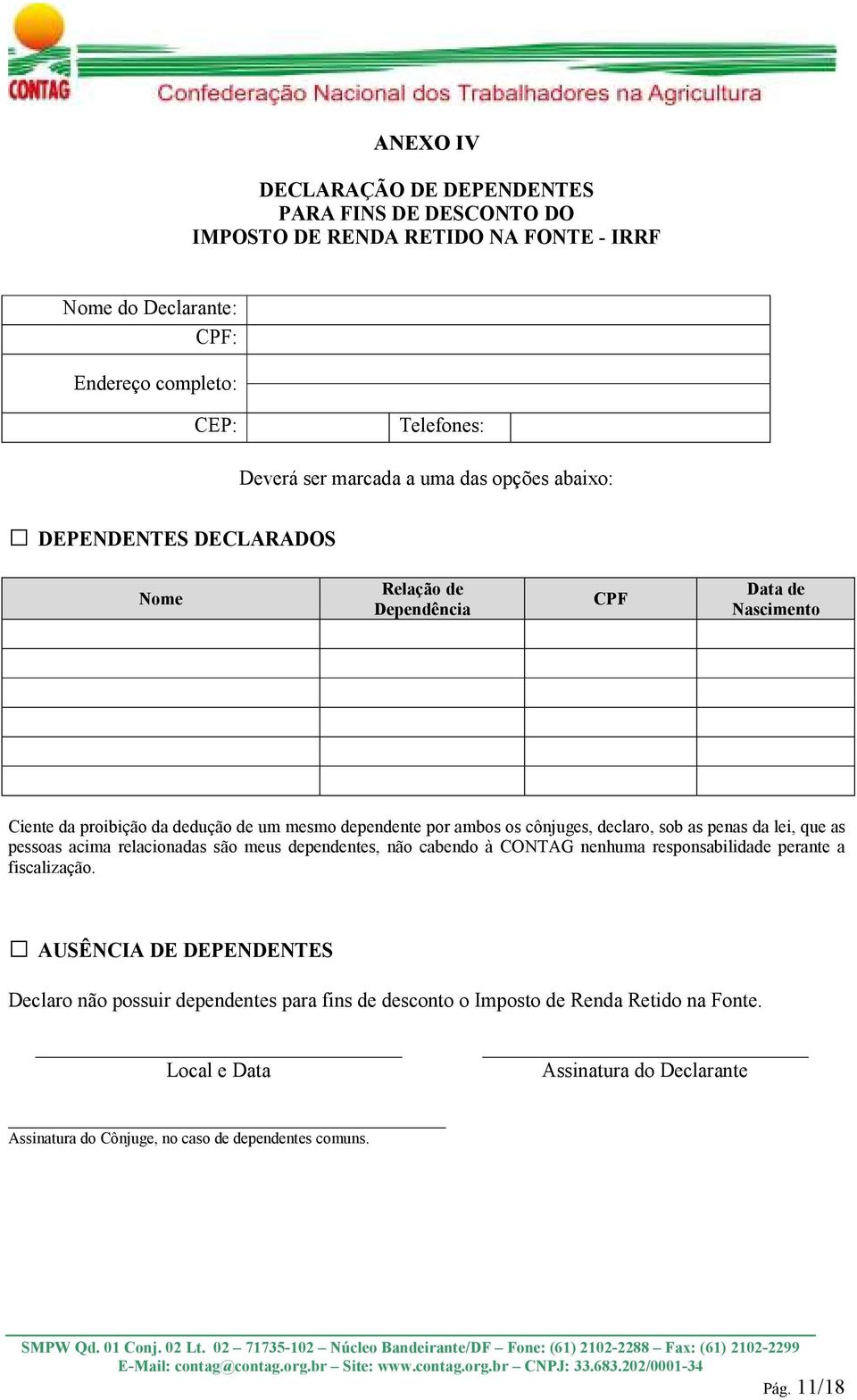 declaro, sob as penas da lei, que as pessoas acima relacionadas são meus dependentes, não cabendo à CONTAG nenhuma responsabilidade perante a fiscalização.