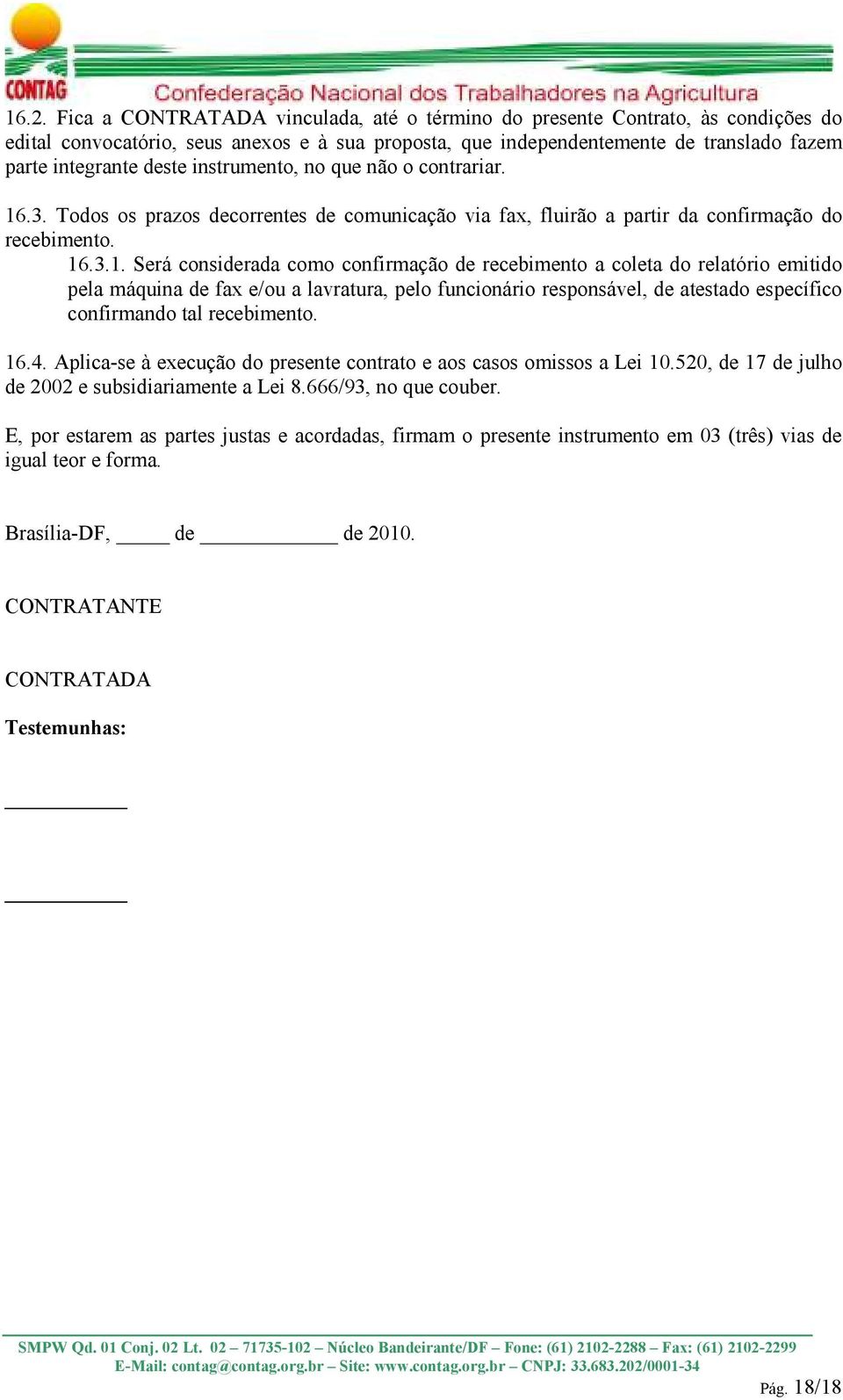 .3. Todos os prazos decorrentes de comunicação via fax, fluirão a partir da confirmação do recebimento. 16